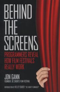 Paperback Behind the Screens: Programmers Reveal How Film Festivals Really Work Book