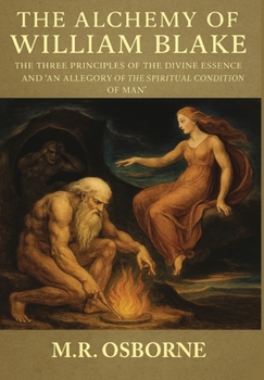The Alchemy of William Blake: The Three Principles of the Divine Essence and 'An Allegory of the Spiritual Condition of Man'
