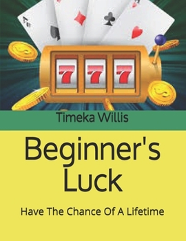 Paperback Beginner's Luck: Have The Chance Of A Lifetime Book