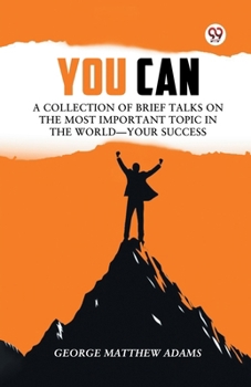 Paperback You Can A Collection Of Brief Talks On The Most Important Topic In The World Your Success Book