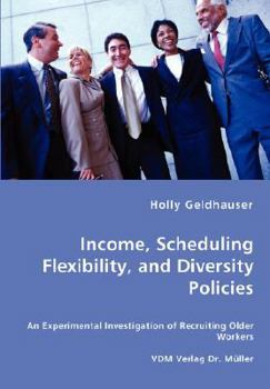 Paperback Income, Scheduling Flexibility, and Diversity Policies -An Experimental Investigation of Recruiting Older Workers Book