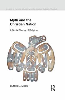 Myth and the Christian Nation - Book  of the Religion in Culture: Studies in Social Contest and Construction