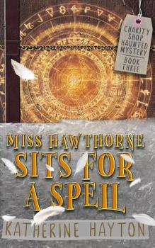 Miss Hawthorne Sits for a Spell - Book #3 of the Charity Shop Haunted Mystery