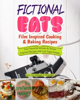 Paperback Fictional Eats Film Inspired Cooking & Baking Recipes: Your Favorite Movies & Shows Inspired Recipes with Full Page Pictures [Large Print] Book
