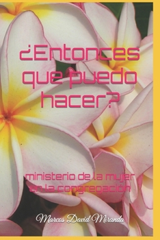 Paperback ¿Entonces que puedo hacer?: ministerio de la mujer en la congregación [Spanish] Book