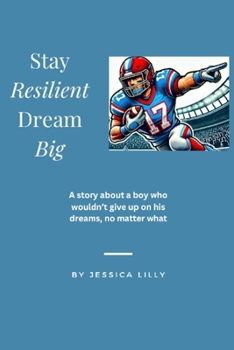 Paperback Stay Resilient, Dream Big: A story about a boy who wouldn't give up on his dreams, no matter what Book
