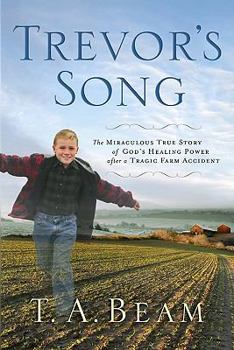 Paperback Trevor's Song: The Miraculous True Story of a Tragic Farm Accident, a Father's Love, and One Boy's Leap of Faith Book