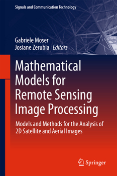 Hardcover Mathematical Models for Remote Sensing Image Processing: Models and Methods for the Analysis of 2D Satellite and Aerial Images Book