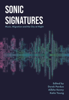 Hardcover Sonic Signatures: Music, Migration and the City at Night Book