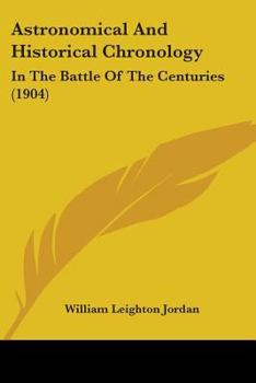 Paperback Astronomical And Historical Chronology: In The Battle Of The Centuries (1904) Book