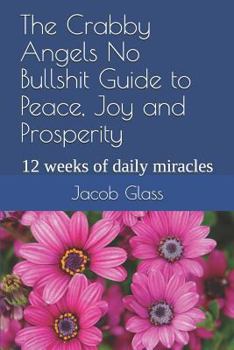 Paperback The Crabby Angels No Bullshit Guide to Peace, Joy and Prosperity: 12 Weeks of Daily Miracles Book