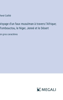 Hardcover Voyage d'un faux musulman à travers l'Afrique; Tombouctou, le Niger, Jenné et le Désert: en gros caractères [French] Book