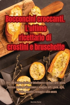 Paperback Bocconcini croccanti. L'ultimo ricettario di crostini e bruschette [Italian] Book