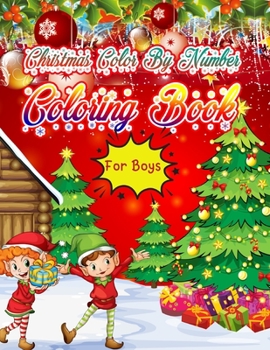 Christmas Color By Number Coloring Book for Boys: Christmas Coloring Book for Kids Fun Children's Christmas Gift or Present for Toddlers & Kids - 50 Beautiful Pages to Color with Santa Claus, Elf Snow