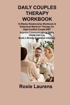 Paperback Daily Couples Therapy Workbook: 12-Weeks Relationship Workbook & Dialectical Behavior Therapy for High-Conflict Couple-DBT Improve Communications Skil Book
