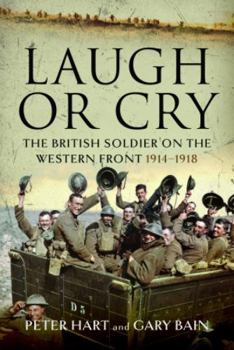 Hardcover Laugh or Cry: The British Soldier on the Western Front, 1914-1918 Book