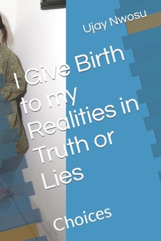 Paperback I Give Birth to my Realities in Truth or Lies: Choices Book