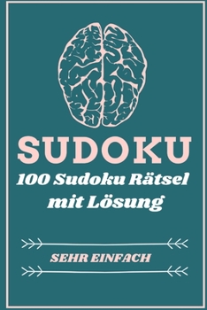 Paperback Sudoku 100 Sudoku Rätsel Mit Lösung Sehr Einfach: Sudoku Rätsel - Sudoku einfach I Sudoku mit Lösungen I Sudoku leicht I Sudoku für Kinder & Anfänger [German] Book