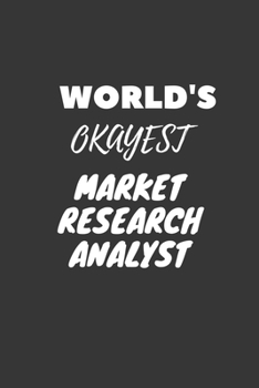 World's Okayest Market Research Analyst Notebook: Lined Journal, 120 Pages, 6 x 9, Funny Dream Job, Starting New Career Gag Gift Journal Matte Finish
