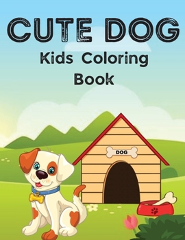 Dog Coloring Book For Kids: Cute Dog Coloring Book For Kids Dog Lovers Ages 3-5