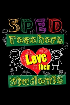 Paperback SPED Teachers Love Their Students: SPED Teachers Love Their Students Special Ed Teacher School Journal/Notebook Blank Lined Ruled 6x9 100 Pages Book