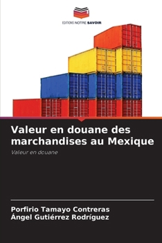 Valeur en douane des marchandises au Mexique (French Edition)
