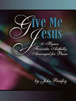 Paperback Give Me Jesus: 10 Hymn Favorites Artfully Arranged for Piano Book