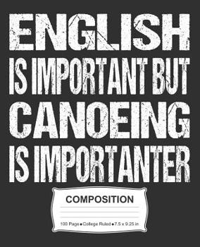 Paperback English Is Important But Canoeing Is Importanter Composition: College Ruled Notebook Book