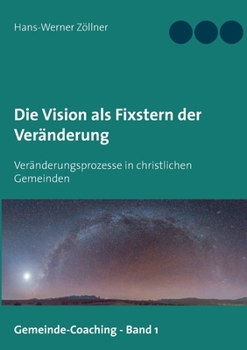 Paperback Die Vision als Fixstern der Veränderung: Veränderungsprozesse in christlichen Gemeinden [German] Book