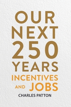 Our Next 250 Years : Incentives and Jobs