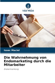 Paperback Die Wahrnehmung von Endomarketing durch die Mitarbeiter [German] Book