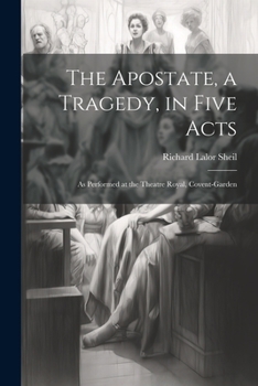 Paperback The Apostate, a Tragedy, in Five Acts; as Performed at the Theatre Royal, Covent-Garden Book