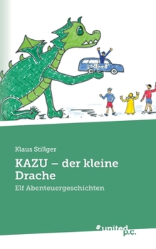 KAZU- der kleine Drache: Elf Abenteuergeschichten (German Edition)