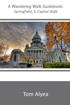 Paperback A Wandering Walk Guidebook: Springfield, IL Capital Walk Book