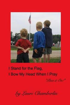 I Stand for the Flag, I Bow My Head When I Pray: