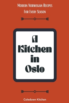 Paperback A Kitchen in Oslo: Modern Norwegian Recipes For Every Season Book