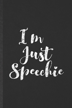 Paperback I'm Just Speechie: Funny Blank Lined Notebook/ Journal For Speech Therapy, Therapist Pathologist Slp, Inspirational Saying Unique Special Book