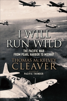 Hardcover I Will Run Wild: The Pacific War from Pearl Harbor to Midway Book