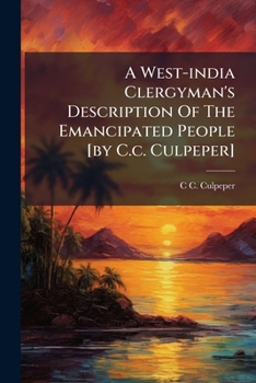 Paperback A West-india Clergyman's Description Of The Emancipated People [by C.c. Culpeper] Book