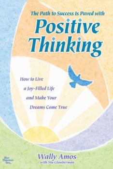 Paperback The Path to Success Is Paved with Positive Thinking: How to Live a Joy-Filled Life and Make Your Dreams Come True Book