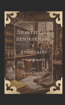 Shakespeare desordenado y enredado (Reescribiendo clasicos de la literatura y el cine) (Spanish Edition)