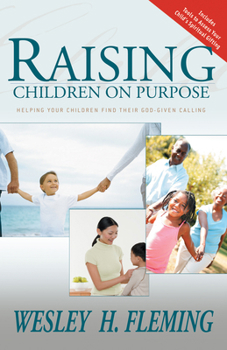 Paperback Raising Children on Purpose: Helping Your Children Find Their God-Given Calling (Updated and Expanded) Book