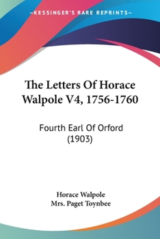 Paperback The Letters Of Horace Walpole V4, 1756-1760: Fourth Earl Of Orford (1903) Book