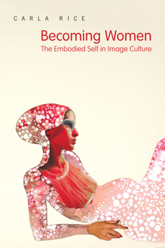 Paperback Becoming Women: The Embodied Self in Image Culture Book