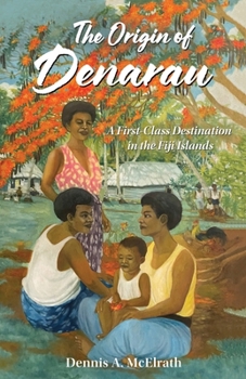 Paperback The Origin of Denarau: A First-Class Destination in the Fiji Islands Book