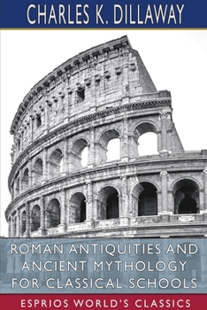 Paperback Roman Antiquities and Ancient Mythology for Classical Schools (Esprios Classics) Book