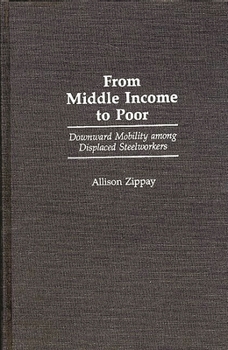 Hardcover From Middle Income to Poor: Downward Mobility Among Displaced Steelworkers Book