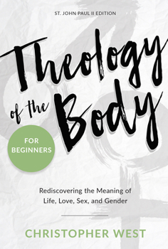 Paperback Theology of the Body for Beginners: Rediscovering the Meaning of Life, Love, Sex, and Gender Book
