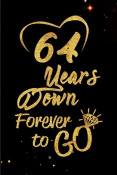 Paperback 64 Years Down Forever to Go: Blank Lined Journal, Notebook - Perfect 64th Anniversary Romance Party Funny Adult Gag Gift for Couples & Friends. Per Book
