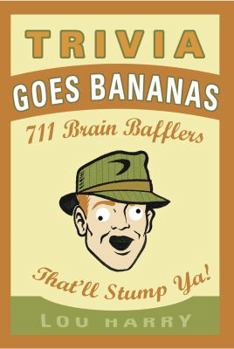 Paperback Trivia Goes Bananas: 711 Brain Bafflers That'll Stump YA! Book